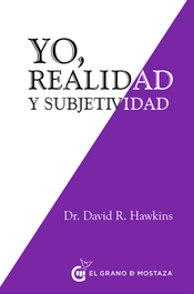 Grano Mostaza, Yo, Realidad y Subjetividad - Dr. David R. Hawkins