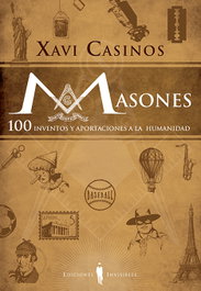 Masones 100 inventos y aportaciones a la humanidad, Xavi Casinos - INVISIBLES EDICIONES