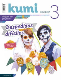 EDELVIVES, Proyecto Despedidas Dificiles 3ºESO. Kumi 2019. Religión - EDELVIVES
