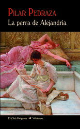 La perra de Alejandría, Pilar Pedraza Martínez - VALDEMAR