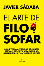 El arte de filosofar, Javier Sádaba - ALMUZARA EDITORIAL