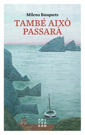 TAMBE AIXÒ PASSARÀ, Milena Busquets - AMSTERDAM
