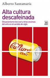 Alta cultura descafeinada, Alberto Santamaría - Siglo XXI Editores