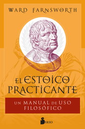 El estoico practicante, Ward Farnsworth - SIRIO EDITORIAL