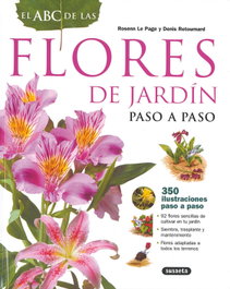 SUSAETA EDICIONES, El ABC de las flores de jardín paso a paso - Le Page, Rosenn; Retournard, Denis; Bordier, Joël