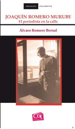 Joaquín Romero Murube. El periodista en la calle, Álvaro Romero Bernal - CENTRO ANDALUZ DEL LIBRO