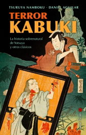 Terror Kabuki: La historia sobrenatural de Yotsuya y otros, Daniel Aguilar - Satori Ediciones