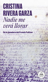 Nadie me verá llorar, Cristina Rivera Garza - RANDOM HOUSE
