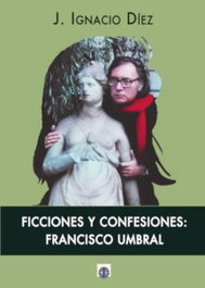 FICCIONES Y CONFESIONES: FRANCISCO UMBRAL, Ignacio Diez - EDITORIAL DALYA
