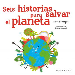 GRIBAUDO Seis historias para salvar el planeta