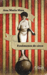 Fenómenos de circo, Ana María Shua - PAGINAS DE ESPUMA EDITORIAL