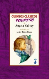 Cuentos clásicos feministas, Ángela Vallvey - ARZALIA EDICIONES
