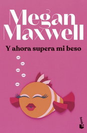 Y ahora supera mi beso, Megan Maxwell - BOOKET