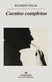 Cuentos completos, Ricardo Piglia - ANAGRAMA
