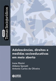 Adolescências, direitos e medidas socioeducativas em meio.., Irene Rizzini e Alda¡za Sposati - CORTEZ EDITORA