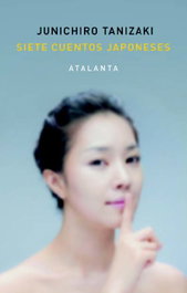 SIETE CUENTOS JAPONESES, Junichiro Tanizaki - ATALANTA EDITORIAL