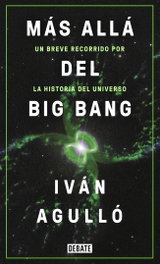 Más allá del Big Bang, Iván Agulló - DEBATE