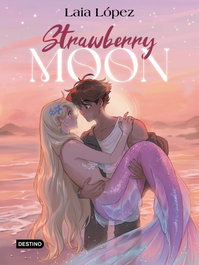 Strawberry Moon. La hija de la luna, Laia López - DESTINO INFANTIL