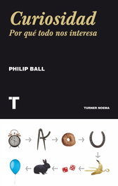 Curiosidad por qué todo nos interesa, Philip Ball - TURNER
