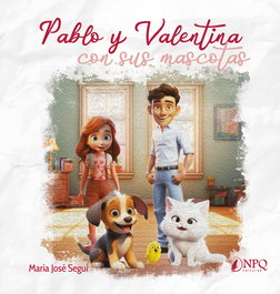 NPQ EDITORES, Pablo y Valentina con sus mascotas, María José Seguí