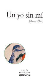 Un yo sin mí, Jaime Siles Ruiz - OLE LIBROS