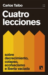 Cuatro lecciones sobre decrecimiento, colapso, ecofascismo e Iberia vaciada, Carlos Taibo Arias - CATARATA