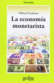GEDISA EDITORIAL, La economía monetarista, Milton Friedman - GEDISA EDITORIAL