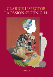 SIRUELA, La pasión según G.H., Clarice Lispector - 2013