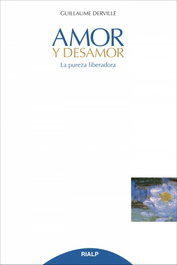 Amor y desamor. La pureza liberadora, Guillaume Derville - RIALP