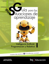 ANAYA, Inteligencia Artificial, Programación y Robótica I. Guía de situaciones de aprendizaje - ANAYA EDUCACIÓN