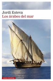 Los árabes del mar, Jordi Esteva - GALAXIA GUTENBERG