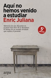 Aquí no hemos venido a estudiar, Enric Juliana - ARPA EDITORES