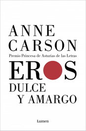 Eros dulce y amargo, Anne Carson - LUMEN