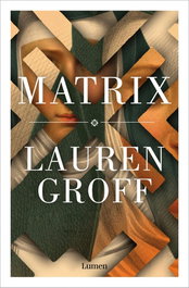 MATRIX, Lauren Groff - Lumen