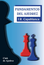 Fundamentos del ajedrez, José Raúl Capablanca - FUNDAMENTOS EDITORIAL