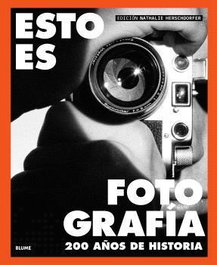 BLUME, Esto es fotografía: 200 años de historia - Nathalie Herschorfer