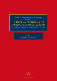 LA REFORMA DEL TRIBUNAL DE JUSTICIA DE LA UNIÓN EUROPEA, MARÍA DEL CARMEN COELLO DE PORTUGAL MAGALLÓN - ROMANA EDITORIAL