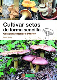 Cultivar setas de forma sencilla, Sylvia Hutter - FERTILIDAD DE TIERRA