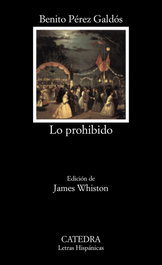 Lo prohibido, Benito Pérez Galdós - CATEDRA