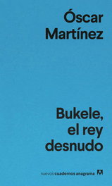 Bukele, el rey desnudo, Óscar Martínez - ANAGRAMA