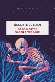 Só os mortos saben a verdade, Óscar M. Guzmán - XERAIS