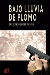 Bajo lluvia de plomo, Francisco Javier Pagola - EDITORIAL ADARVE