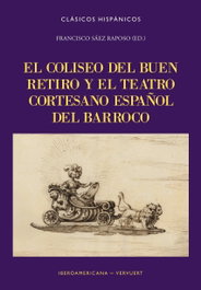El coliseo del buen retiro y el teatro cortesano español del barroco, Francisco Sáez Raposo - IBEROAMERICANA - VERVUERT