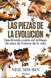 Las piezas de la evolución, Neil Shubin - EDITORIAL PINOLIA