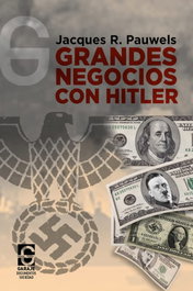 Grandes negocios con Hitler, Jacques Pauwels - EL GARAJE EDICIONES