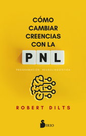 Cómo cambiar creencias con PNL, Robert Dilts - SIRIO EDITORIAL