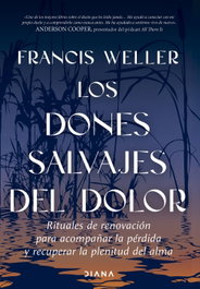 Los dones salvajes del dolor, Francis Weller - DIANA EDITORIAL