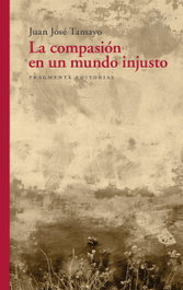 La compasión en un mundo injusto, Juan José Tamayo Acosta - FRAGMENTA