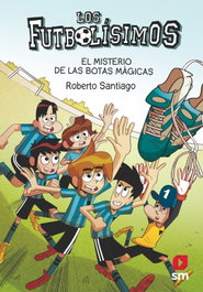 Los Futbolísimos 17: El misterio de las botas mágicas, Roberto Santiago - SM