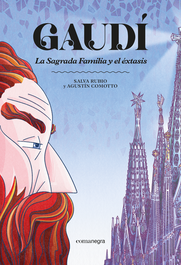 Gaudí. La Sagrada Familia y el éxtasis, Salva Rubio - COMANEGRA